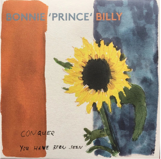 Bonnie ‘prince’ billy conquer/you have been seen 7” vinyl